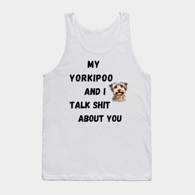 My Yorkipoo and I Talk $hit Tank Top by Doodle and Things